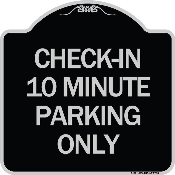 Check in 10 Minute Parking Only Heavy-Gauge Aluminum Architectural Sign, 18" x 18", BS-1818-24281